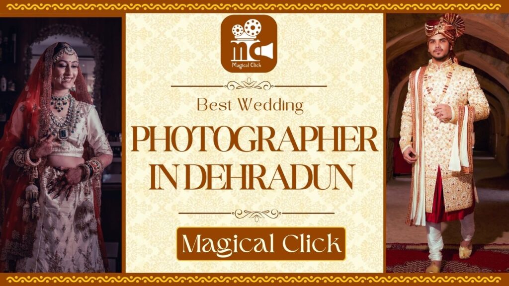 Best Wedding Photographer in Dehradun : Magical Click
