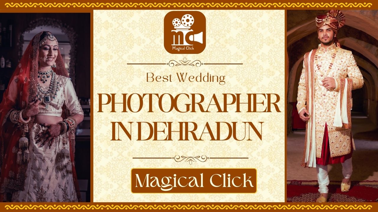 Best Wedding Photographer in Dehradun : Magical Click